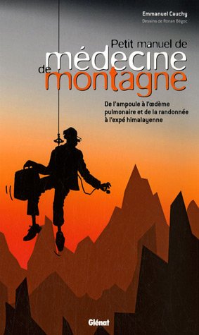 City Travel Guides Discounted  Livres : Petit manuel de médecine de montagne : De l'ampoule à l'oedème pulmonaire et de la randonnée à l'expé himalayenne