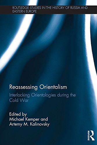 Reassessing Orientalism: Interlocking Orientologies during the Cold War (Routledge Studies in the History of Russia and Eastern Europe)