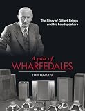 A pair of wharfedales : the story of Gilbert Briggs and his loudspeakers