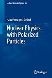 Nuclear Physics with Polarized Particles (Lecture Notes in Physics)