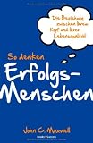 Produkt-Bild: So denken Erfolgsmenschen: Die Beziehung zwischen Ihrem Kopf und Ihrer Lebensqualit&auml;t