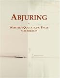Abjuring: Webster's Quotations, Facts and Phrases