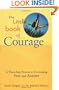 The Little Book of Courage: A Three-Step Process to Overcoming Fear and Anxiety