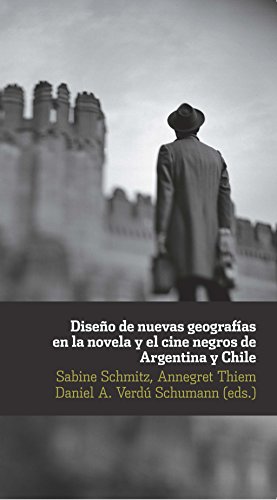 Diseño de nuevas geografías en la novela y el cine negro de Argentina y Chile. (Ediciones de Iberoamericana nº 67) (Spanish Edition)