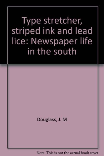 Type stretcher, Striped Ink and Lead Lice: Newspaper life in the south