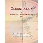 Gerontology: Webster's Timeline History, 2007 by Icon Group International