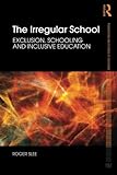 The irregular school : exclusion, schooling, and inclusive education