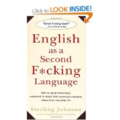 English as a Second F*cking Language: How to Swear Effectively, Explained in Detail with Numerous Examples Taken From Everyday Life