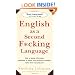 English as a Second F*cking Language: How to Swear Effectively, Explained in Detail with Numerous Examples Taken From Everyday Life