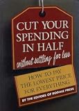 Cut Your Spending in Half Without Settling for Less: How to Pay the Lowest Price for Everything