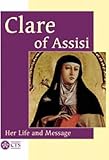 Clare of Assisi : her life and message