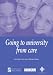 Going
to
University
From
Care:
Report
by
the
By
Degrees
Action
Research
Project
(Issues
in
Practice)