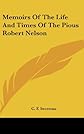 Memoirs Of The Life And Times Of The Pious Robert Nelson