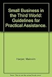 Small business in the Third World : guidelines for practical assistance