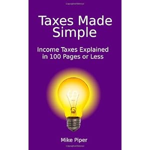 Taxes Made Simple: Income Taxes Explained in 100 Pages or Less