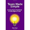 Taxes Made Simple: Income Taxes Explained in 100 Pages or Less