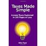 Taxes Made Simple: Income Taxes Explained in 100 Pages or Less