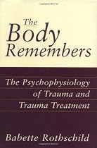 The Body Remembers: The Psychophysiology of Trauma and Trauma Treatment