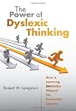 The Power of Dyslexic Thinking: How a Learning Disability Shaped Six Successful Careers