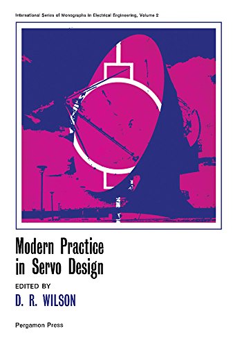 Modern Practice in Servo Design: International Series of Monographs in Electrical Engineering (International series of monographs in electrical engineering, v. 2)