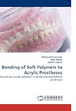 Bonding of Soft Polymers to Acrylic Prostheses: Silicone and acrylic polymers in dental and maxillofacial prostheses