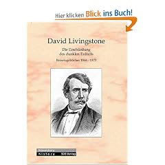 Die Erschliessung des dunklen Erdteils. Reisetageb�cher aus Zentralafrika 1866-1873: Reisetageb�cher 1866-1873