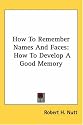 How To Remember Names And Faces: How To Develop A Good Memory