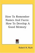 How To Remember Names And Faces: How To Develop A Good Memory