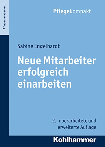 Neue Mitarbeiter erfolgreich einarbeiten (Pflegekompakt) (German Edition)