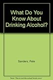 What do you know about drinking alcohol
