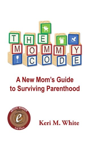 The Mommy Code: A New Mom's Guide to Surviving Parenthood