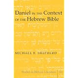 Daniel in the Context of the Hebrew Bibleby Michael B. Shepherd