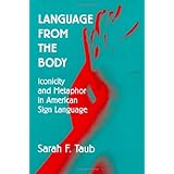 Language from the Body: Iconicity and Metaphor in American Sign Language