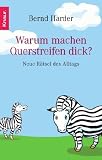 Warum machen Querstreifen dick?: Neue R&auml;tsel des Alltags - Bernd Harder