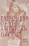 Prisoners of the American Dream: Politics and Economy in the History of the US Working Class