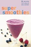 Super Smoothies Deck: 50 Recipes for Health and Energy