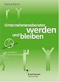 Unternehmensberater werden und bleiben. Das Handbuch für beruflichen Erfolg. Mit CD