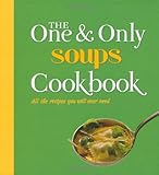 The one & only Soups cookbook : all the recipes you will ever need