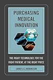 Purchasing medical innovation : the right technology, for the right patient, at the right price