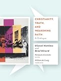 Christianity, truth, and weakening faith : a dialogue