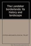 The Landsker borderlands : its history and landscape