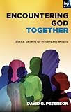 Encountering God together : biblical patterns for ministry and worship
