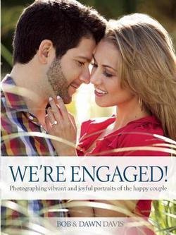 Bob Davis: We're Engaged! : Photographing Vibrant and Joyful Portraits of the Happy Couple (Paperback); 2014 Edition