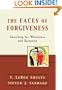 Faces of Forgiveness, The: Searching for Wholeness and Salvation