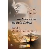... und der Preis ist dein Leben (III): Dunkle Bestimmungvon "C. M. Singer"