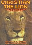 Christian the Lion (The Lion Who Thought He Was People)