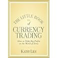 The Little Book Of Currency Trading: How To Make Big Profits In The World Of