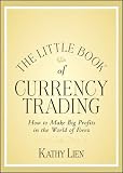 The Little Book of Currency Trading: How to Make Big Profits in the World of Forex (Little Books. Big Profits)