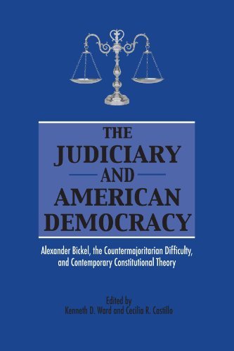 The Judiciary and American Democracy: Alexander Bickel, the Countermajoritarian Difficulty, and Contemporary Constitutional Theory (SUNY series in American Constitutionalism)