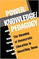 Power/Knowledge/Pedagogy: The Meaning of Democratic Education in Unsettling Times (The Edge, Critical Studies in Educational Theory)